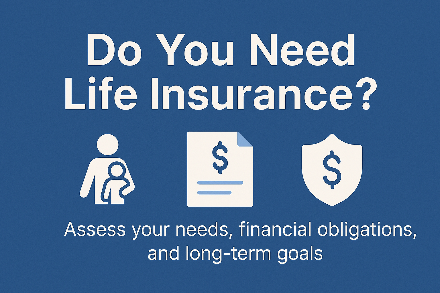 Do I Need Life Insurance? A Comprehensive Guide